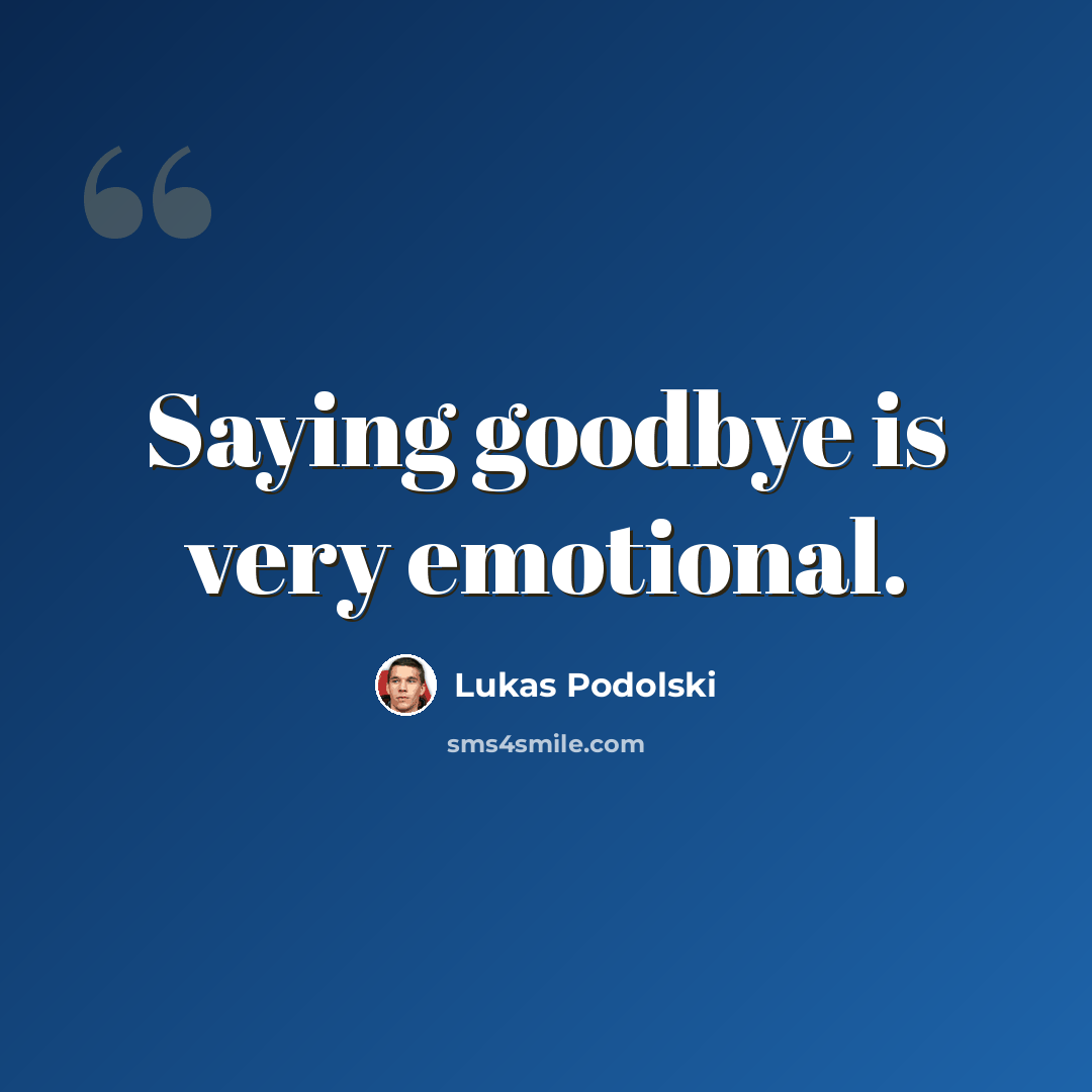 “Saying goodbye is very emotional.” quote by Lukas Podolski