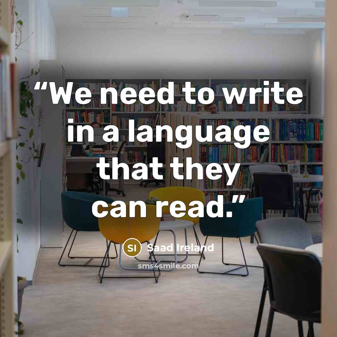 “We need to write in a language that they can read.” quote by Saad Ireland
