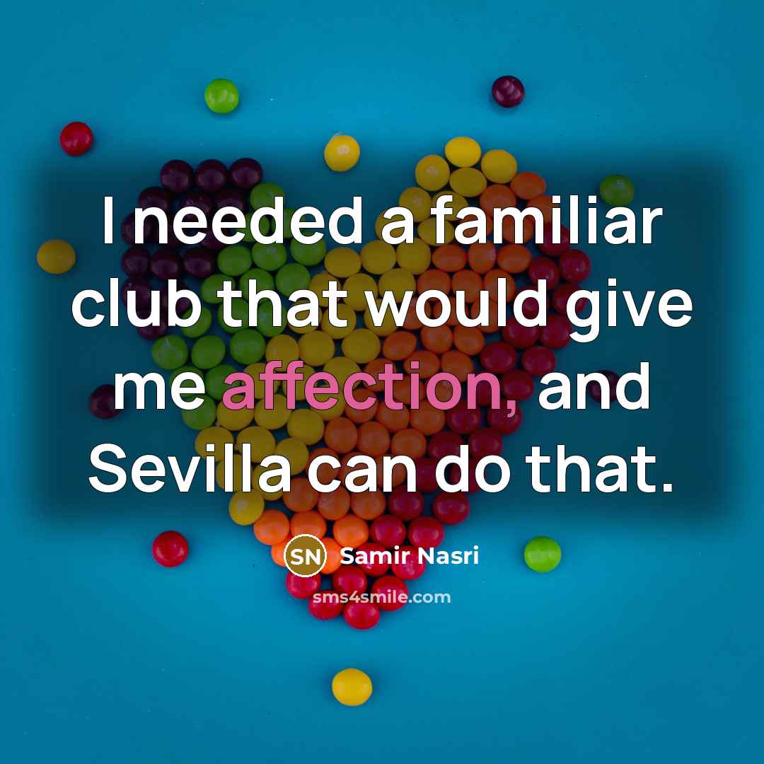 “I needed a familiar club that would give me affection, and Sevilla can do that.” quote by Samir Nasri