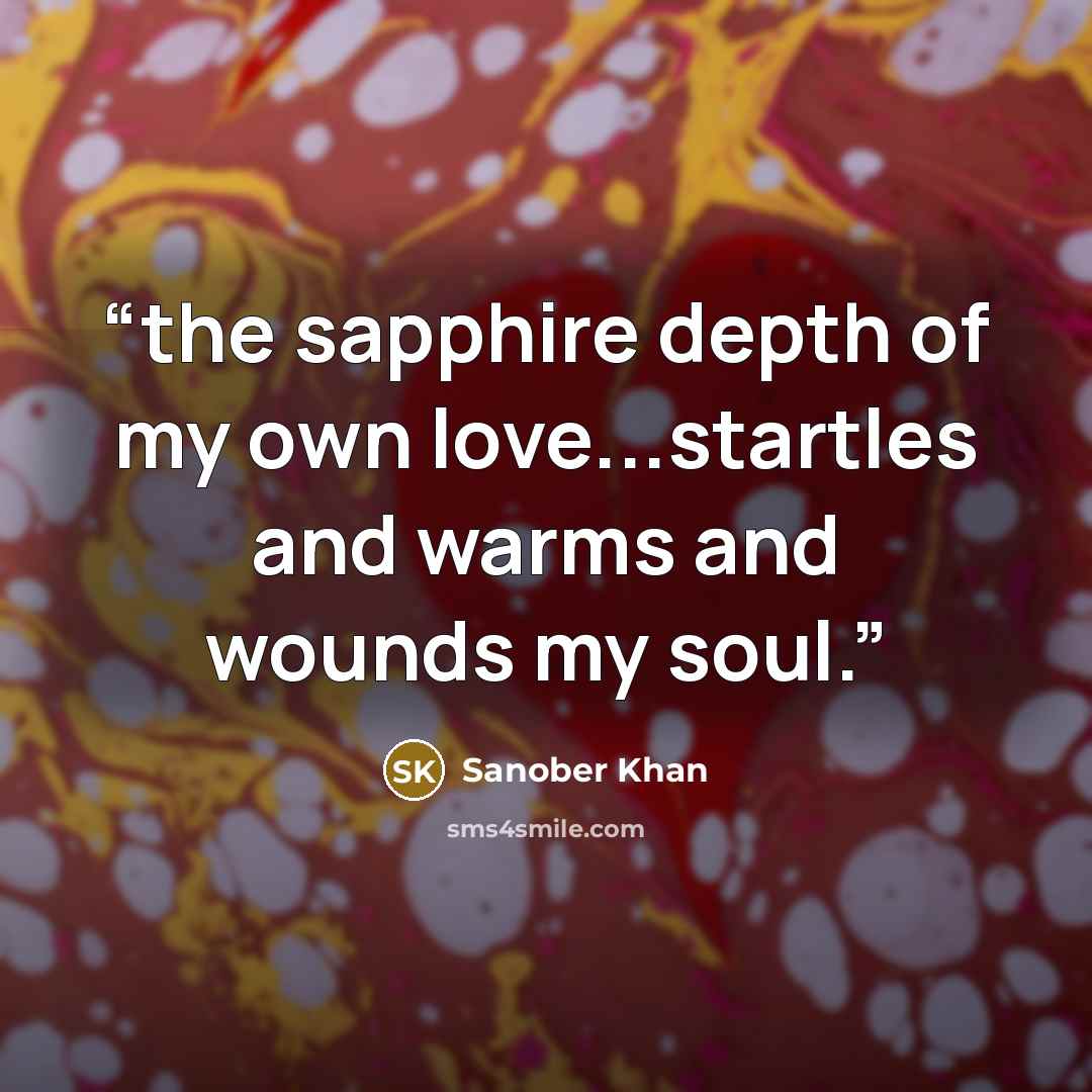 “the sapphire depth of my own love...startles and warms and wounds my soul.” quote by Sanober Khan