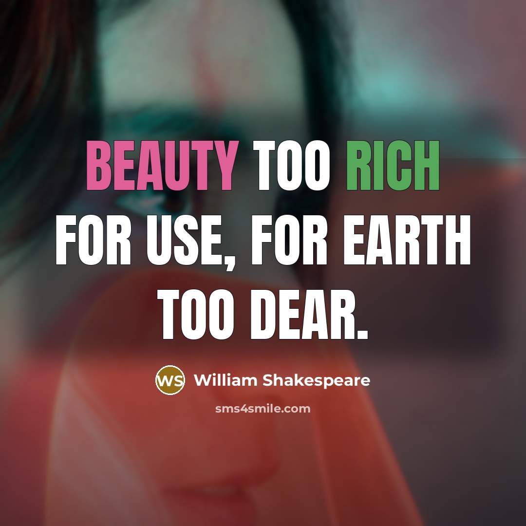 “Beauty too rich for use, for earth too dear.” quote by William Shakespeare