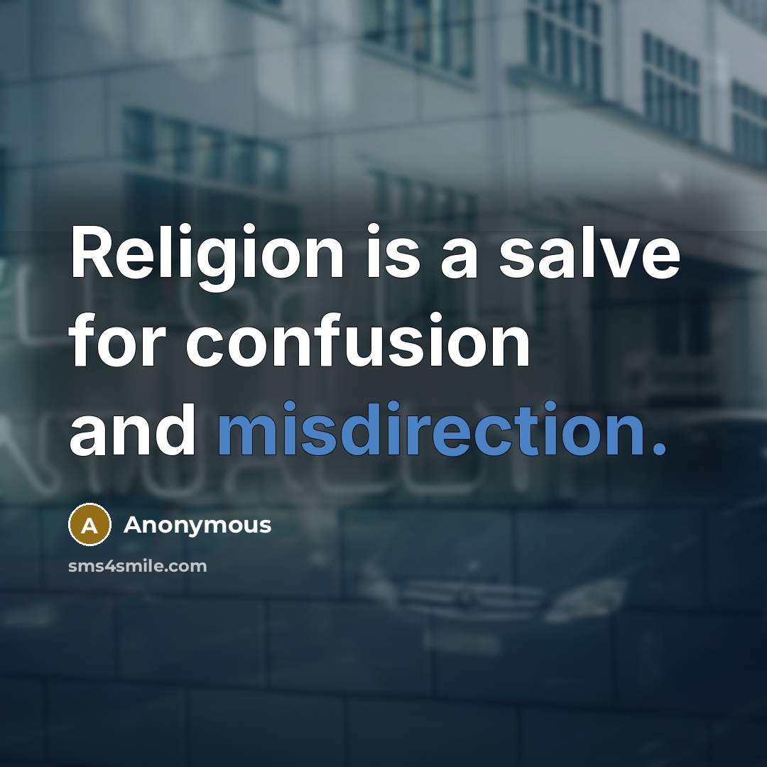 “Religion is a salve for confusion and misdirection.” quote by Anonymous