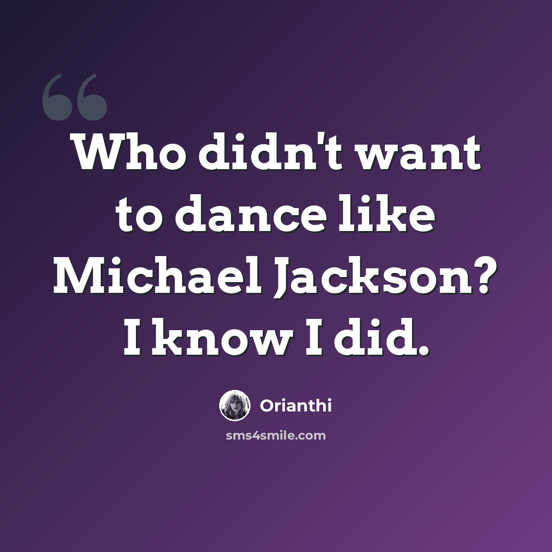 “Who didn't want to dance like Michael Jackson? I know I did.” quote by Orianthi