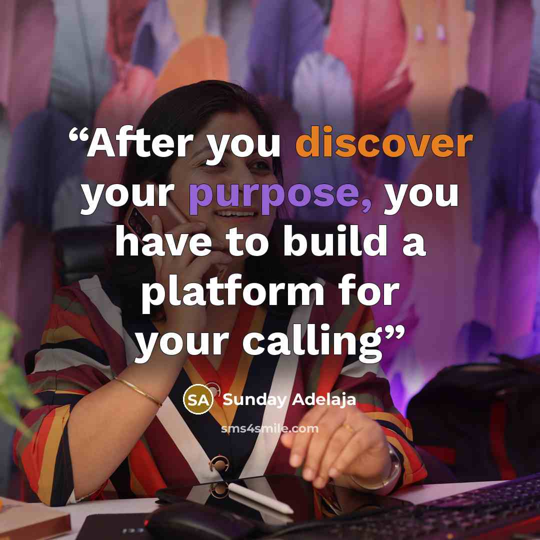“After you discover your purpose, you have to build a platform for your calling” quote by Sunday Adelaja