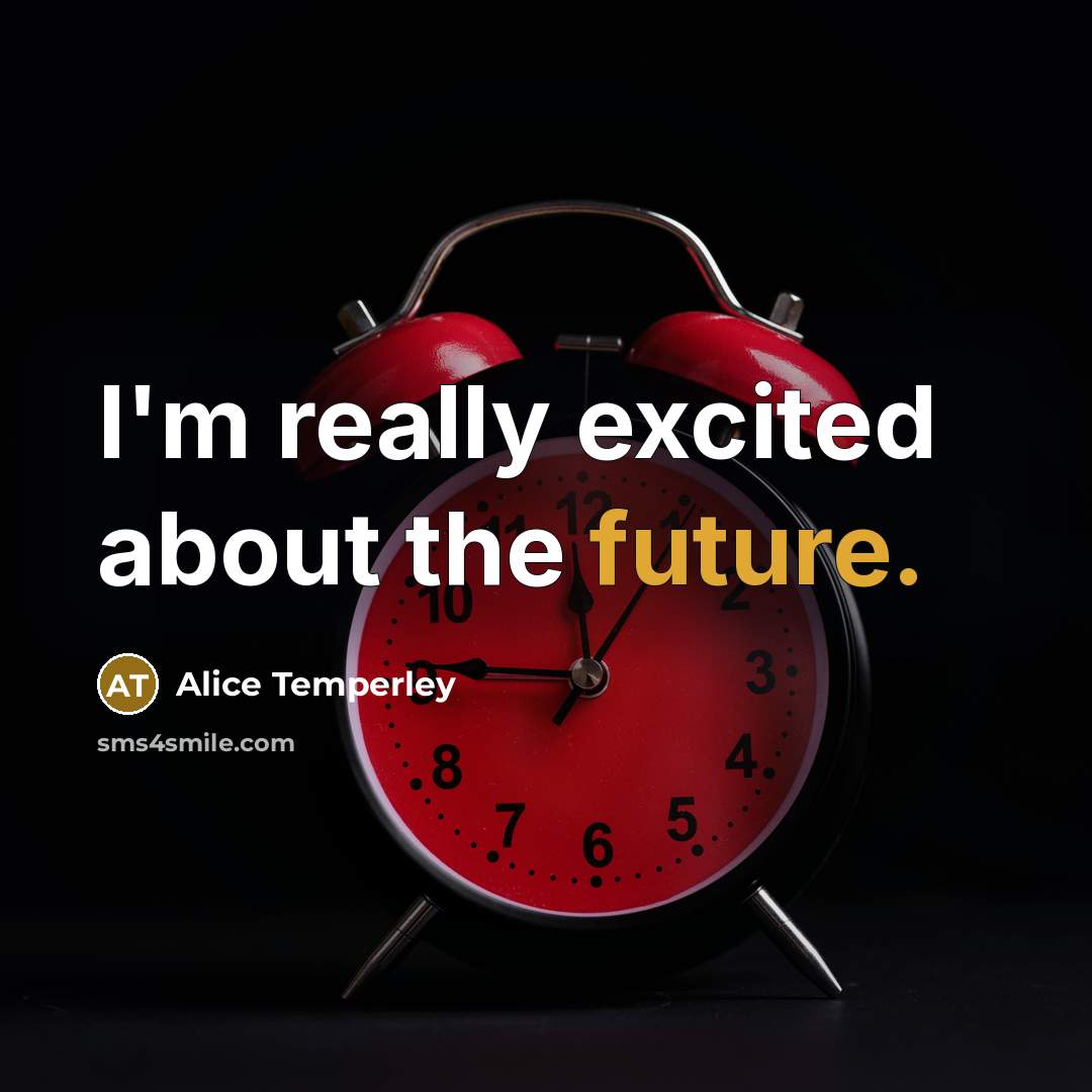 “I'm really excited about the future.” quote by Alice Temperley