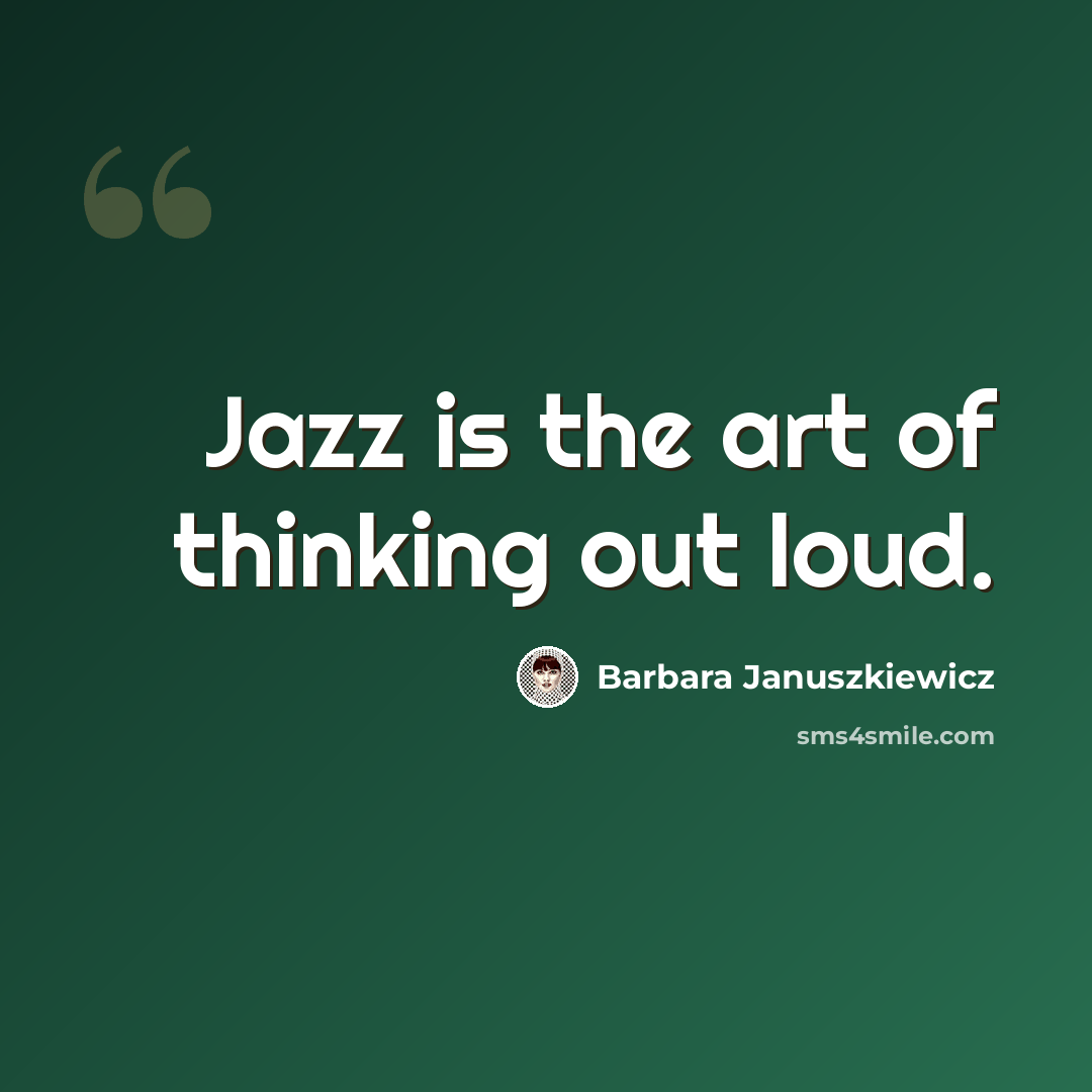 “Jazz is the art of thinking out loud.” quote by Barbara Januszkiewicz