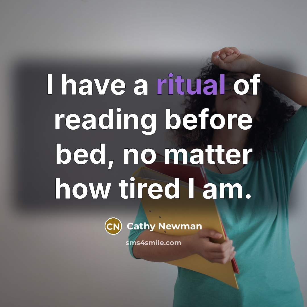 “I have a ritual of reading before bed, no matter how tired I am.” quote by Cathy Newman