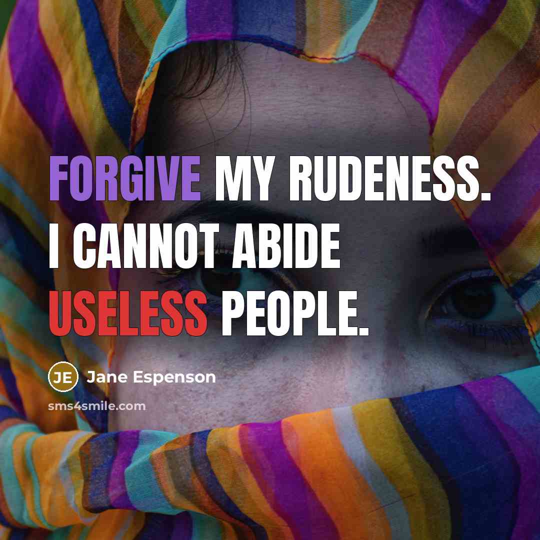 “Forgive my rudeness. I cannot abide useless people.” quote by Jane Espenson