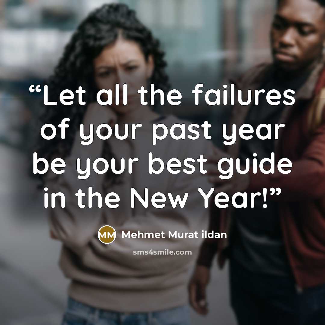 “Let all the failures of your past year be your best guide in the New Year!” quote by Mehmet Murat ildan