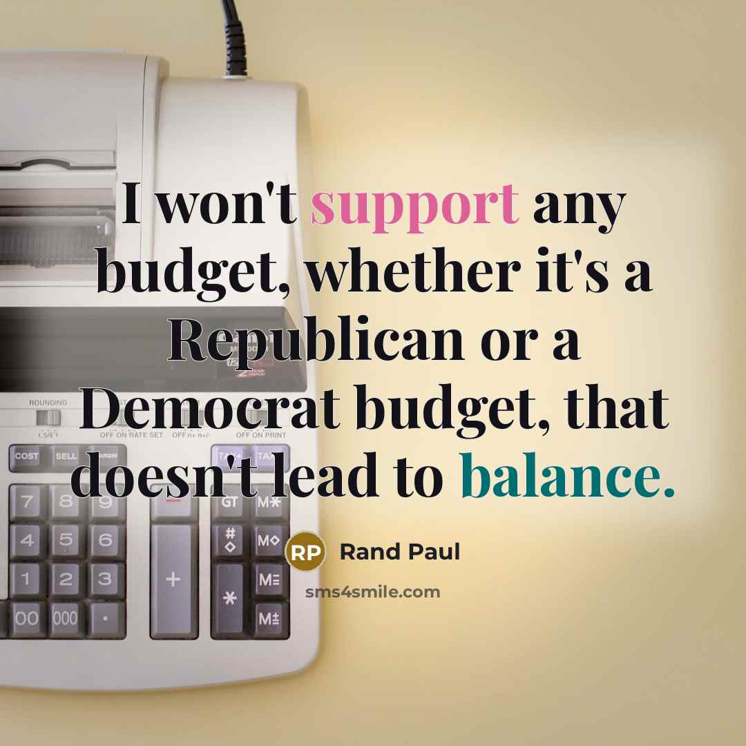 “I won't support any budget, whether it's a Republican or a Democrat budget, that doesn't lead to balance.” quote by Rand Paul