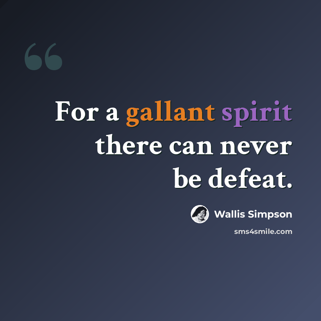 “For a gallant spirit there can never be defeat.” quote by Wallis Simpson