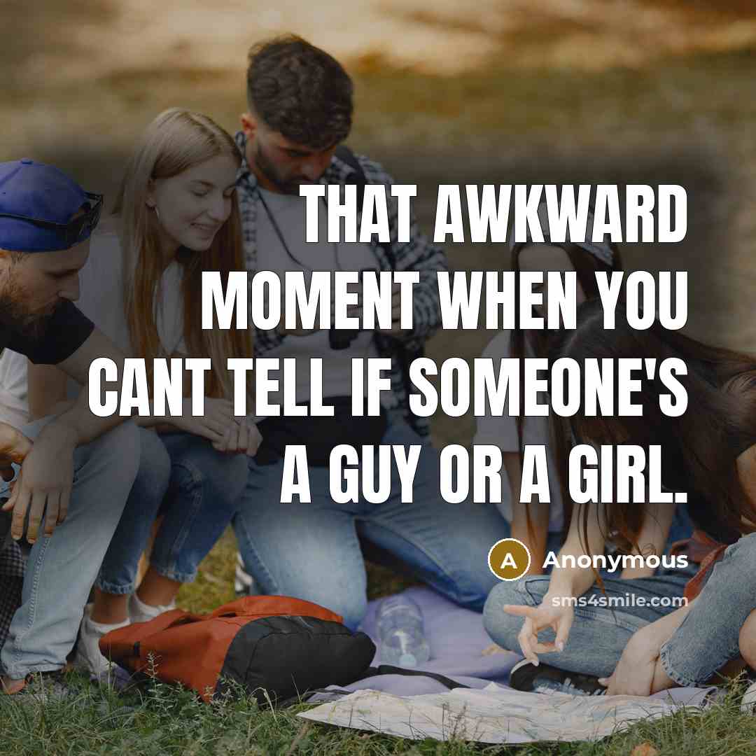 “That awkward moment when you cant tell if someone's a guy or a girl.” quote by Anonymous