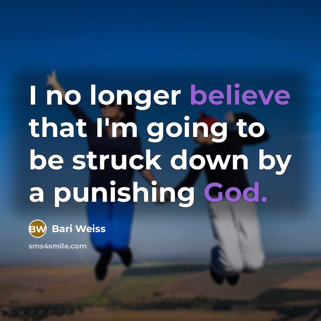 “I no longer believe that I'm going to be struck down by a punishing God.” quote by Bari Weiss