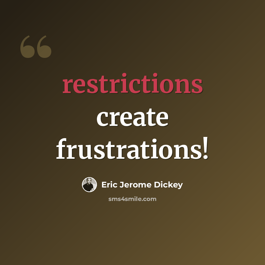 “restrictions create frustrations!” quote by Eric Jerome Dickey