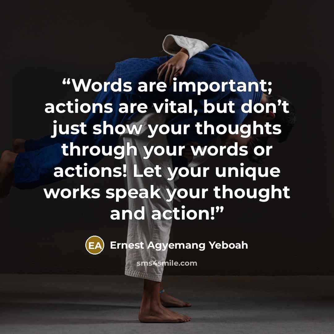 “Words are important; actions are vital, but don’t just show your thoughts through your words or actions! Let your unique works speak your thought and action!” quote by Ernest Agyemang Yeboah