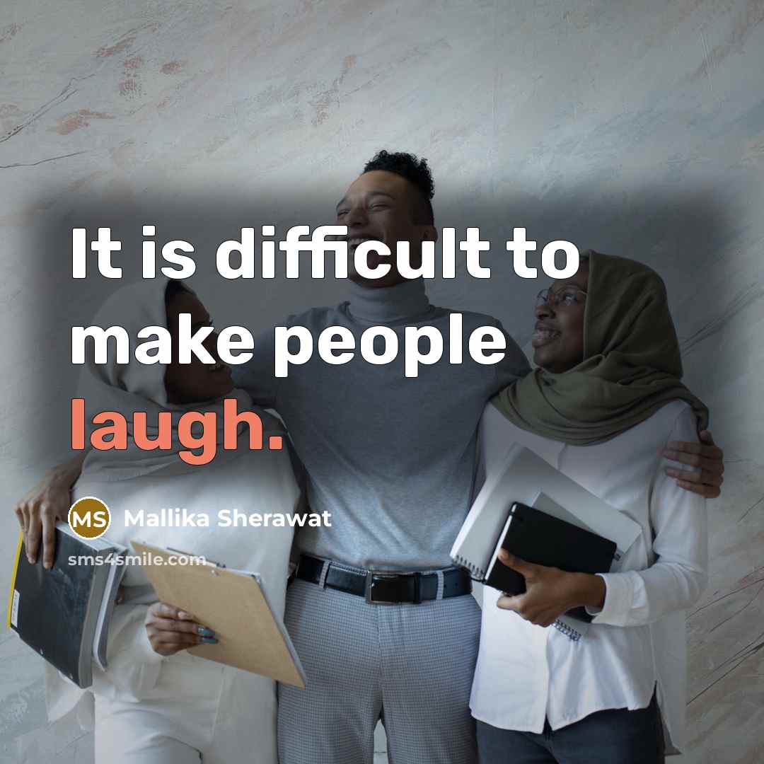 “It is difficult to make people laugh.” quote by Mallika Sherawat