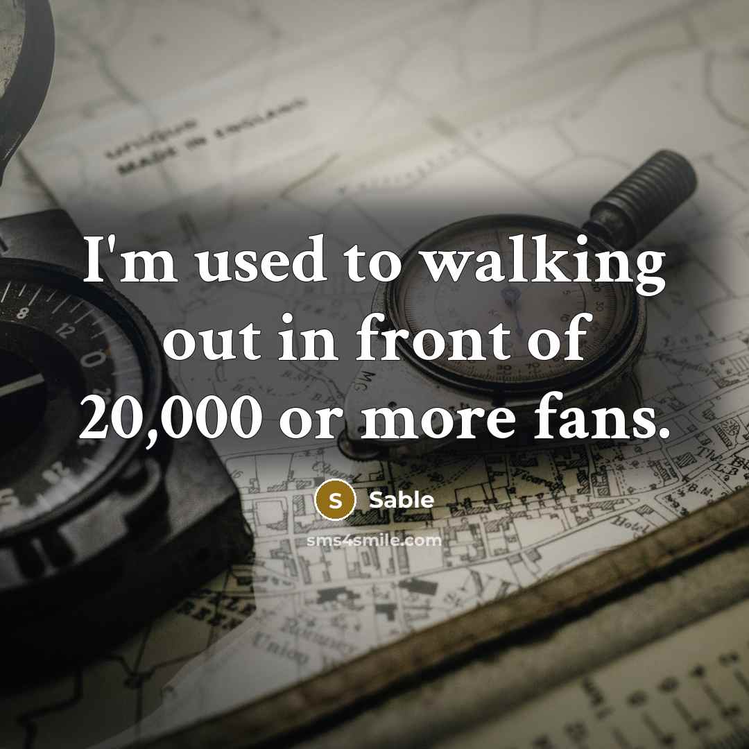 “I'm used to walking out in front of 20,000 or more fans.” quote by Sable