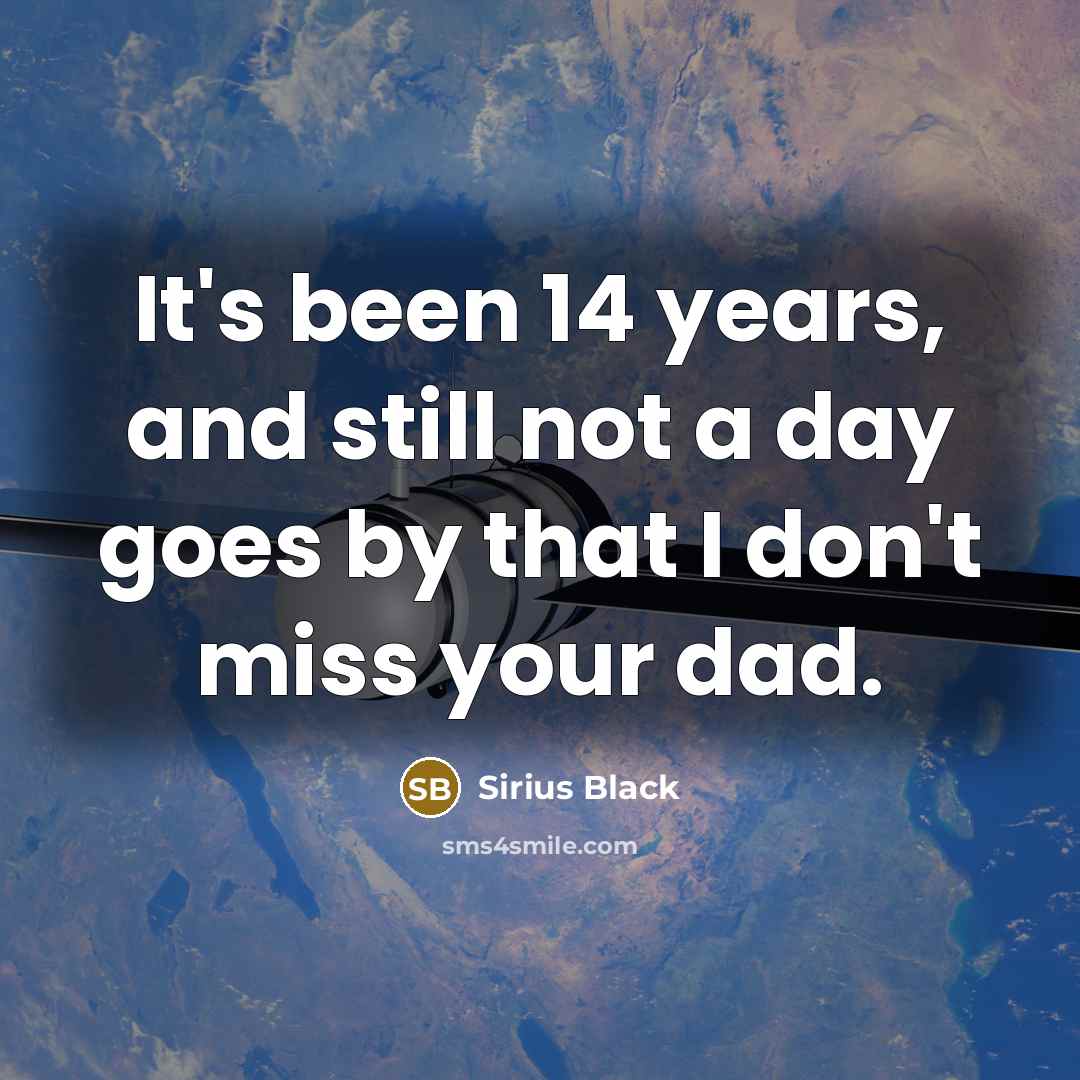 “It's been 14 years, and still not a day goes by that I don't miss your dad.” quote by Sirius Black