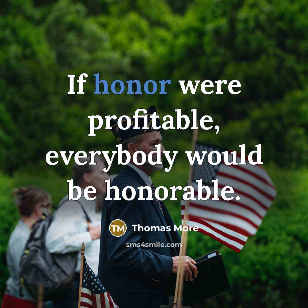 “If honor were profitable, everybody would be honorable.” quote by Thomas More
