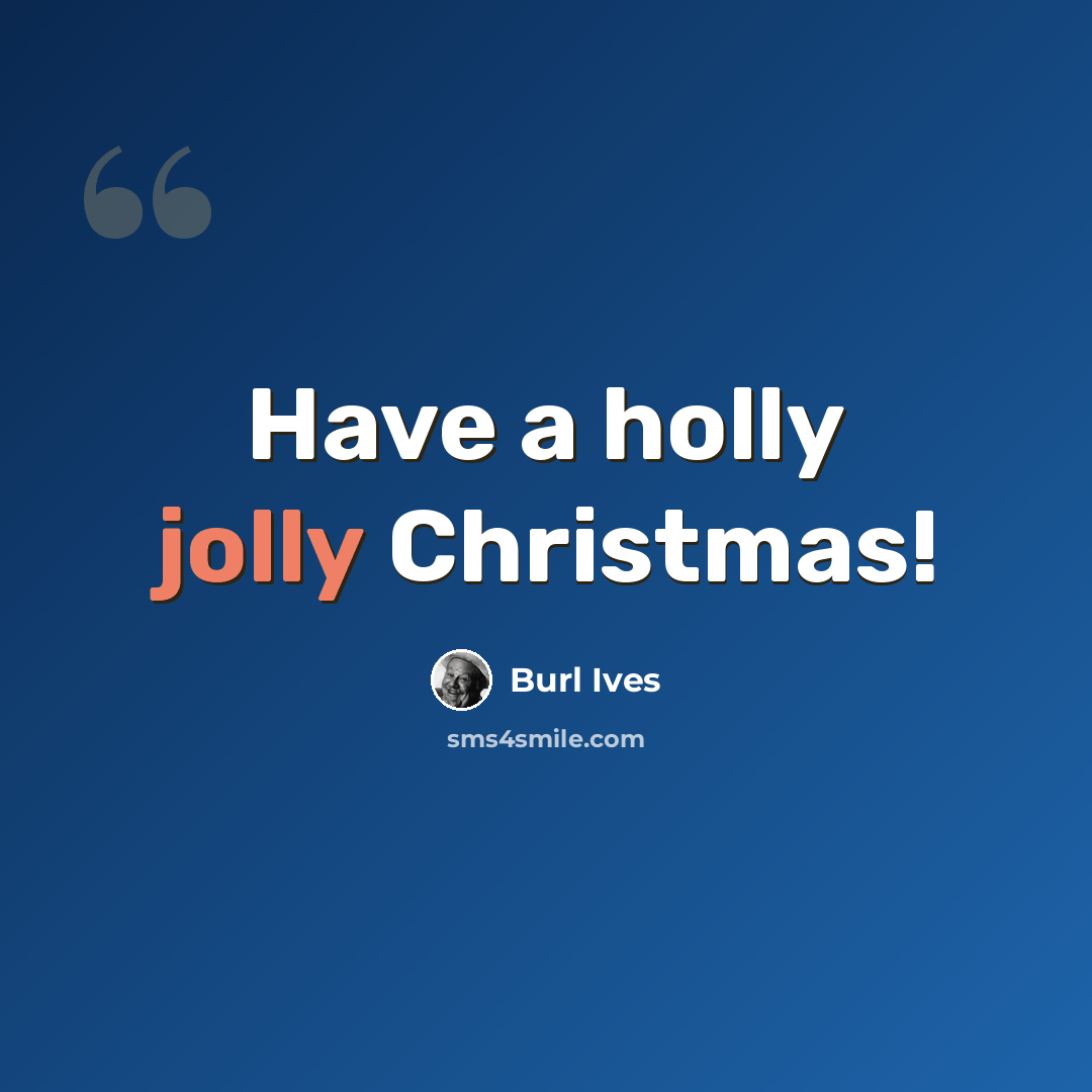 “Have a holly jolly Christmas!” quote by Burl Ives