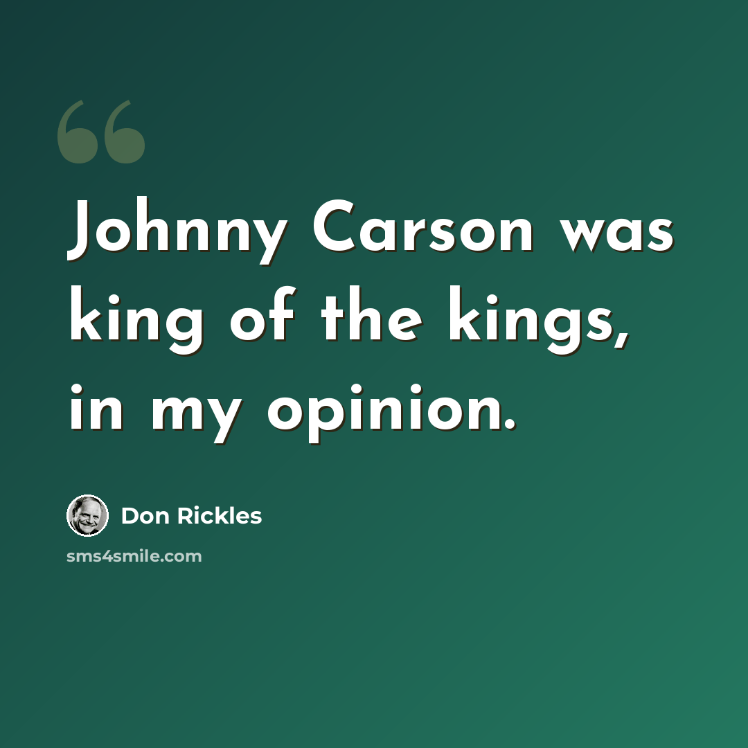 “Johnny Carson was king of the kings, in my opinion.” quote by Don Rickles