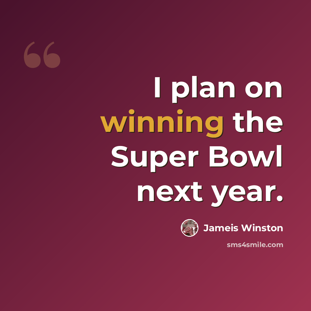 “I plan on winning the Super Bowl next year.” quote by Jameis Winston