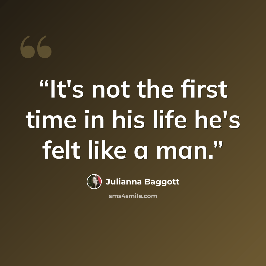 “It's not the first time in his life he's felt like a man.” quote by Julianna Baggott