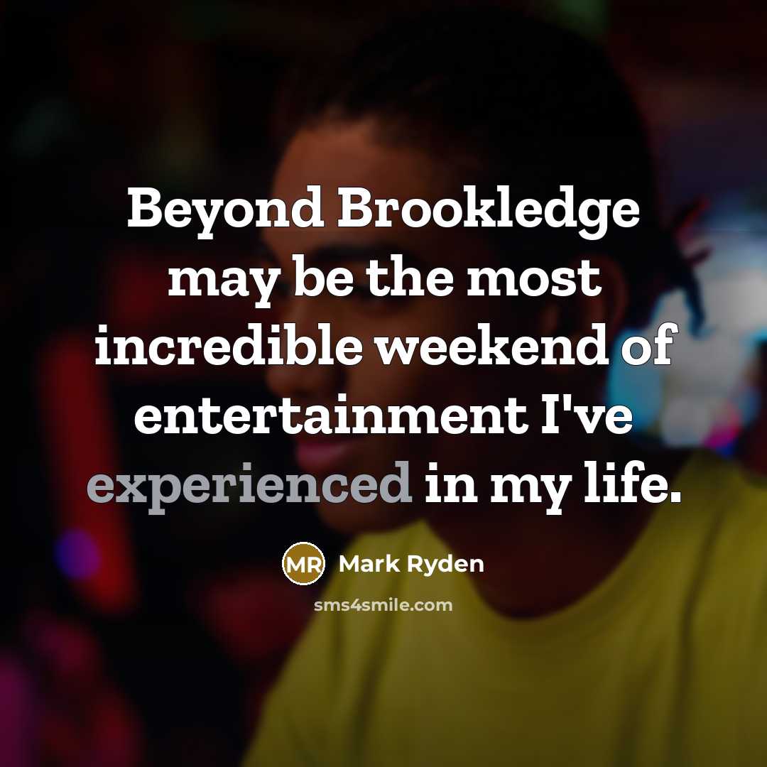 “Beyond Brookledge may be the most incredible weekend of entertainment I've experienced in my life.” quote by Mark Ryden
