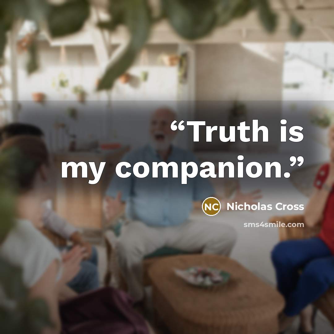 “Truth is my companion.” quote by Nicholas Cross