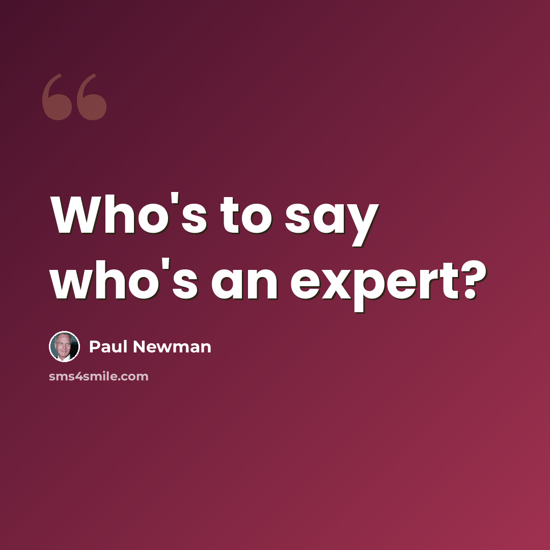 “Who's to say who's an expert?” quote by Paul Newman