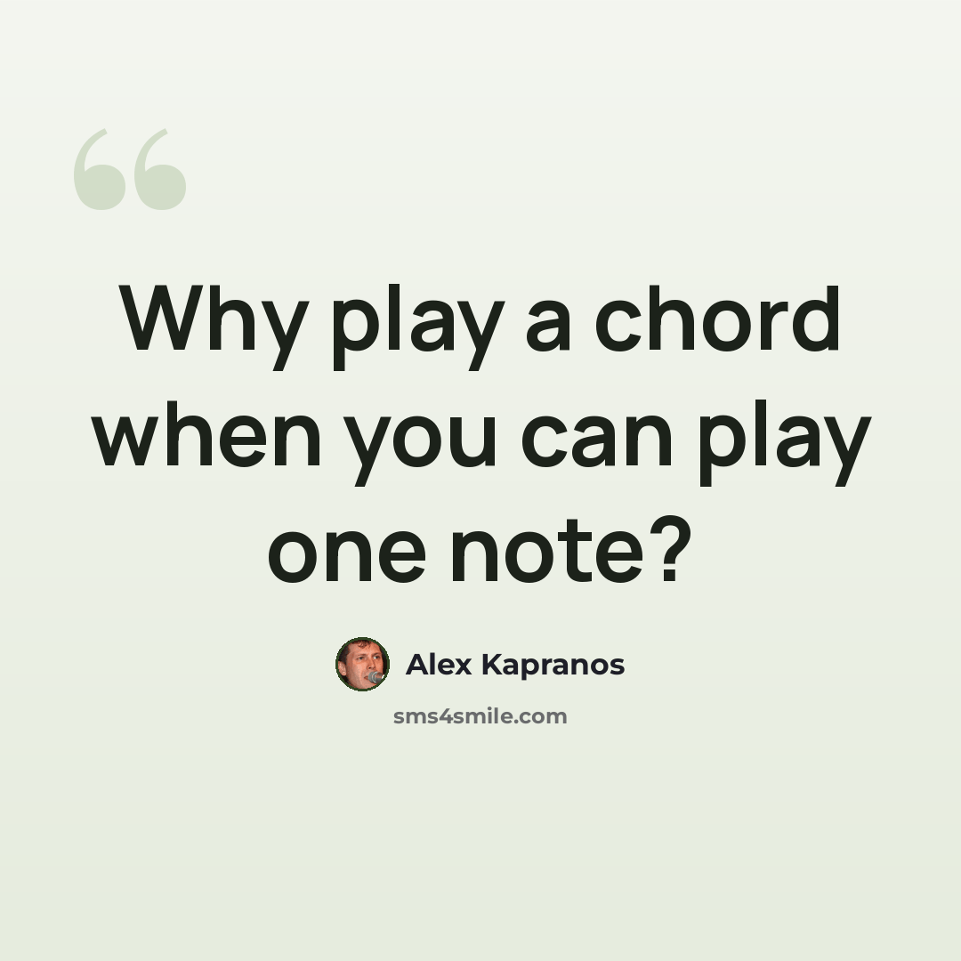 “Why play a chord when you can play one note?” quote by Alex Kapranos