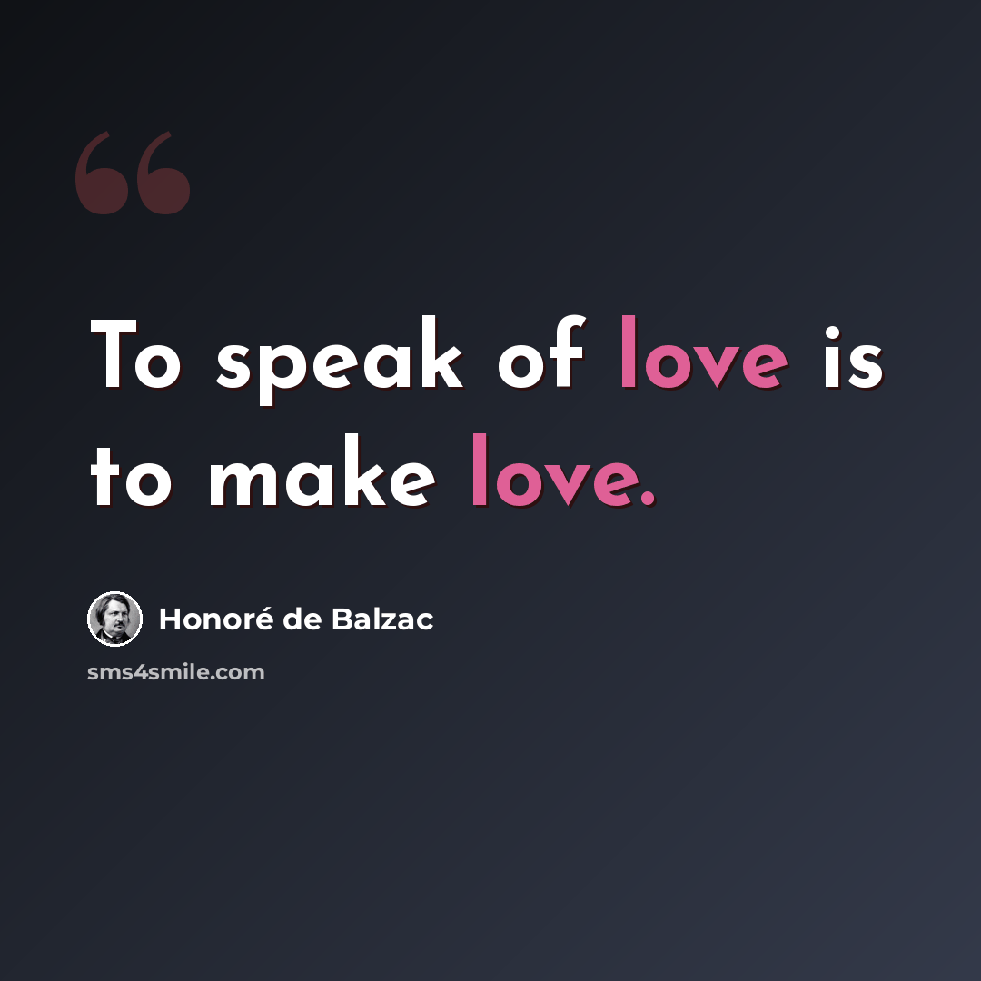 “To speak of love is to make love.” quote by Honore de Balzac