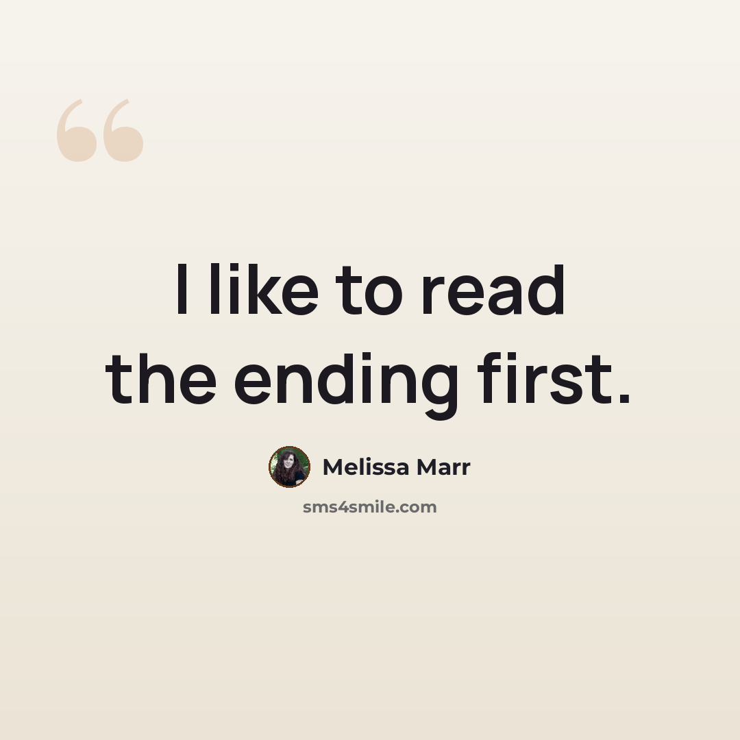“I like to read the ending first.” quote by Melissa Marr