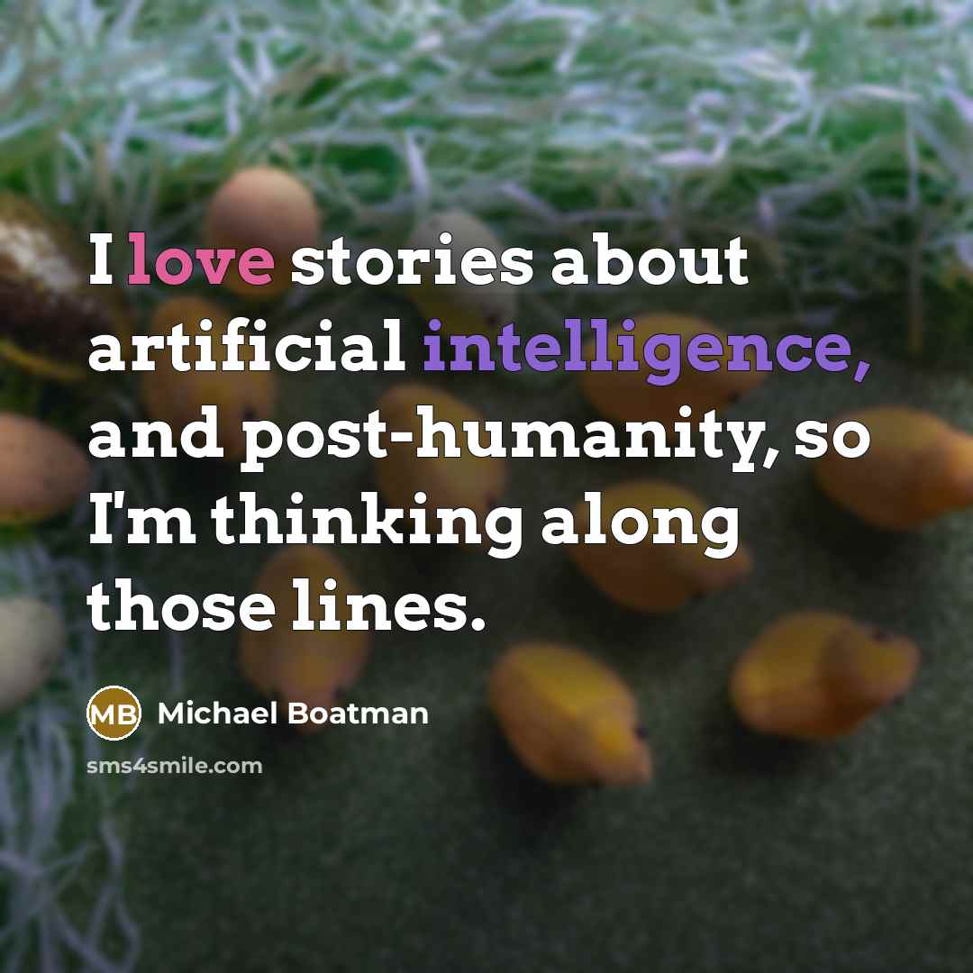 “I love stories about artificial intelligence, and post-humanity, so I'm thinking along those lines.” quote by Michael Boatman