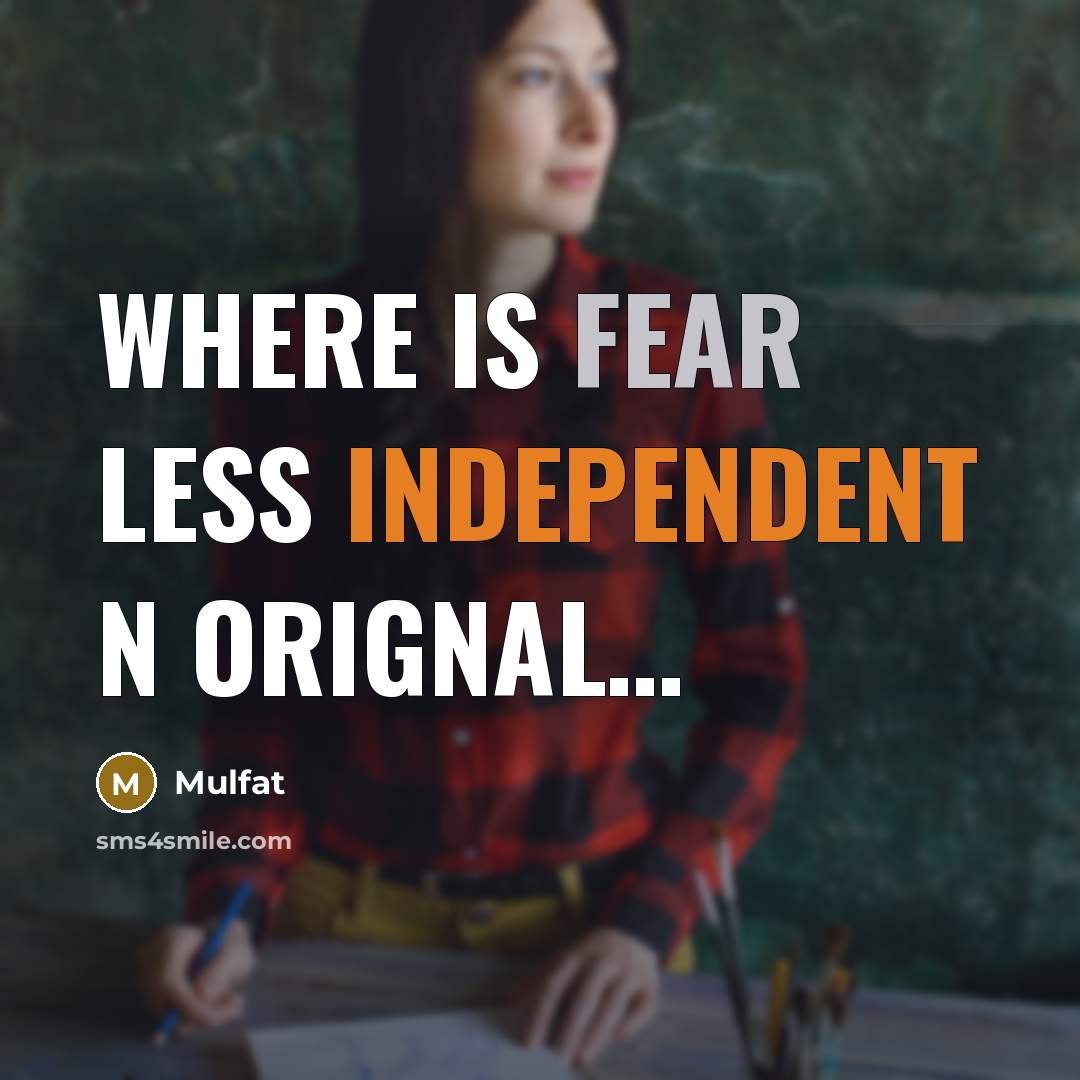 “Where is fear less independent n orignal…” quote by Mulfat