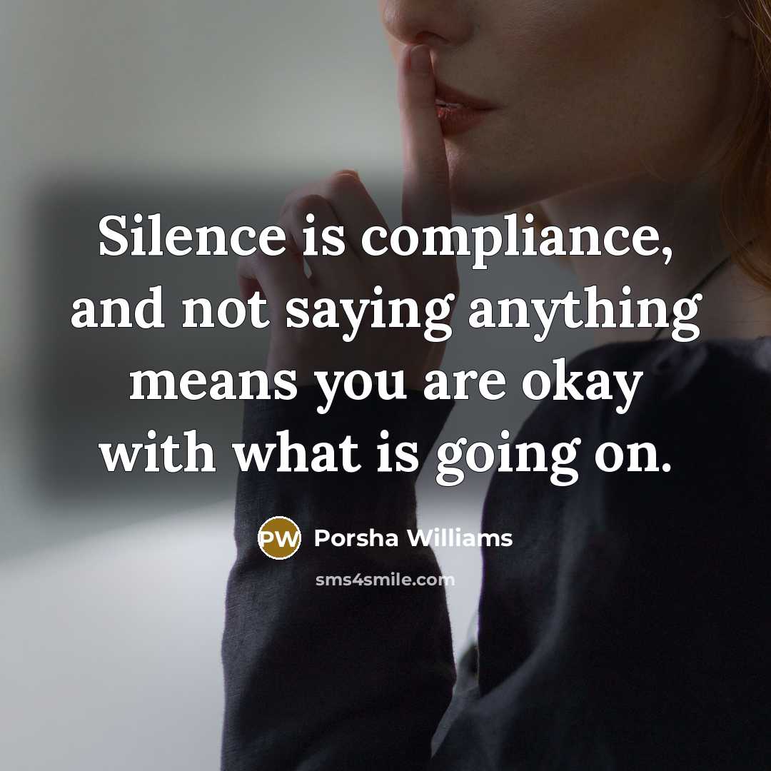 “Silence is compliance, and not saying anything means you are okay with what is going on.” quote by Porsha Williams