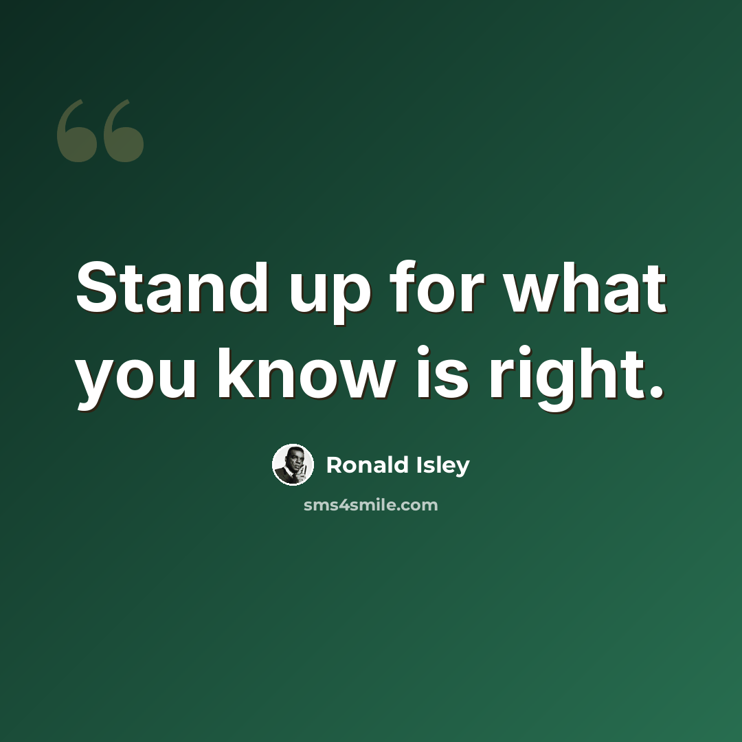 “Stand up for what you know is right.” quote by Ronald Isley