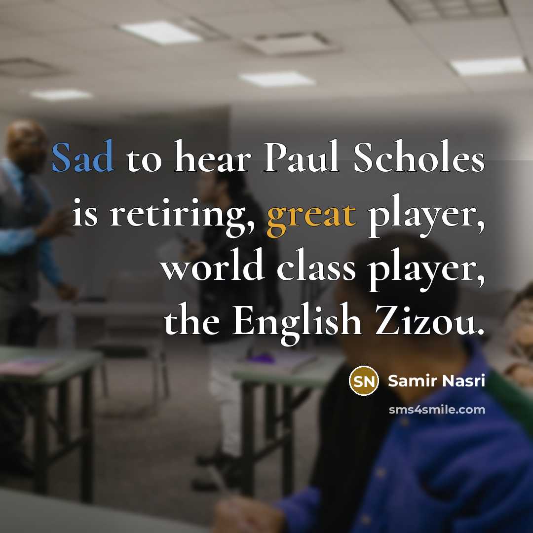 “Sad to hear Paul Scholes is retiring, great player, world class player, the English Zizou.” quote by Samir Nasri