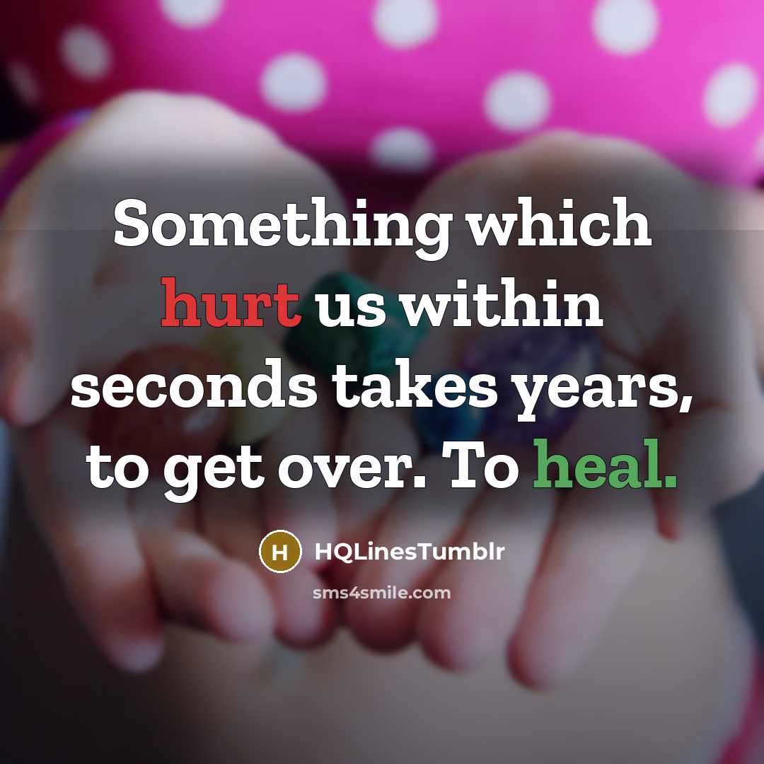 “Something which hurt us within seconds takes years, to get over. To heal.” quote by HQLinesTumblr