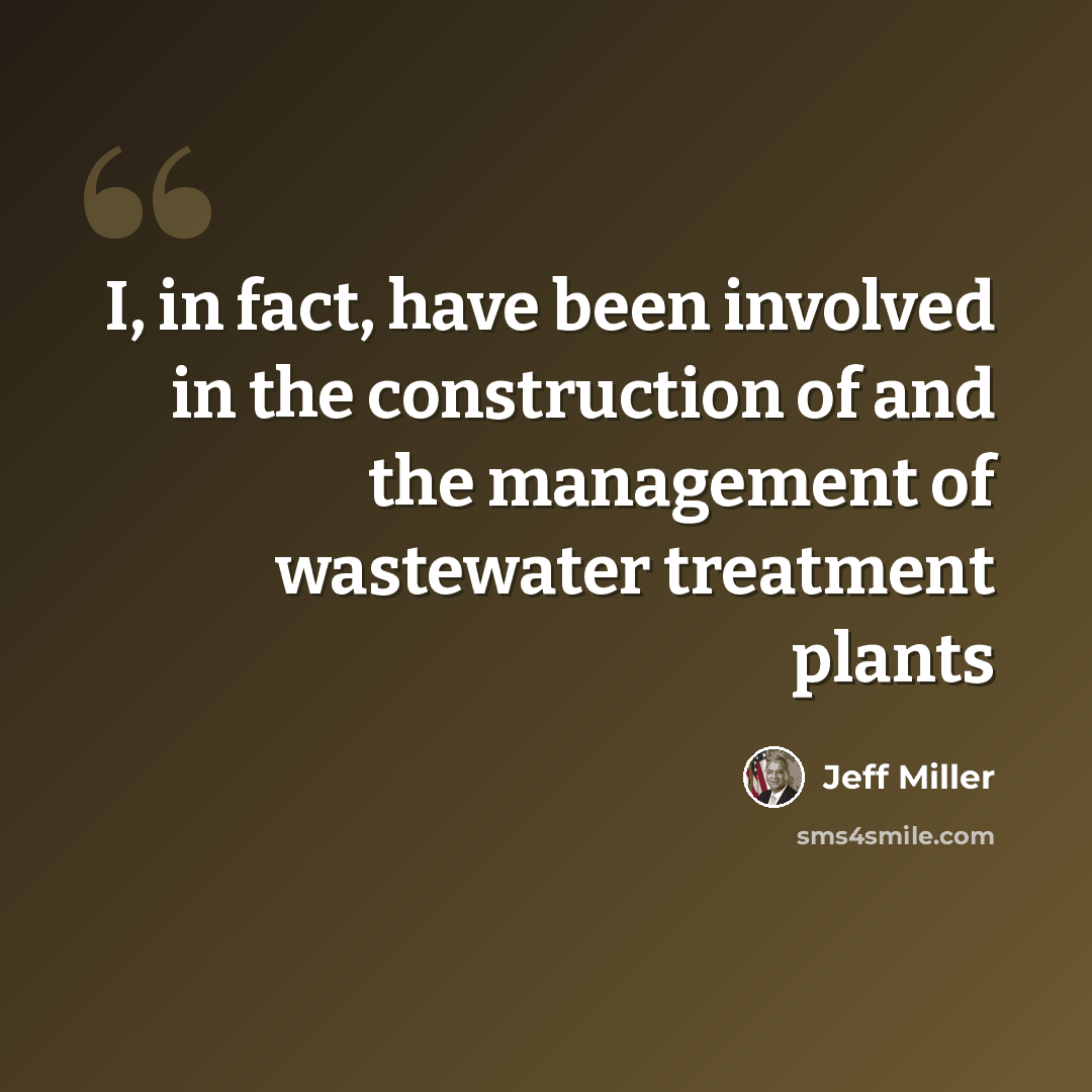 “I, in fact, have been involved in the construction of and the management of wastewater treatment plants” quote by Jeff Miller