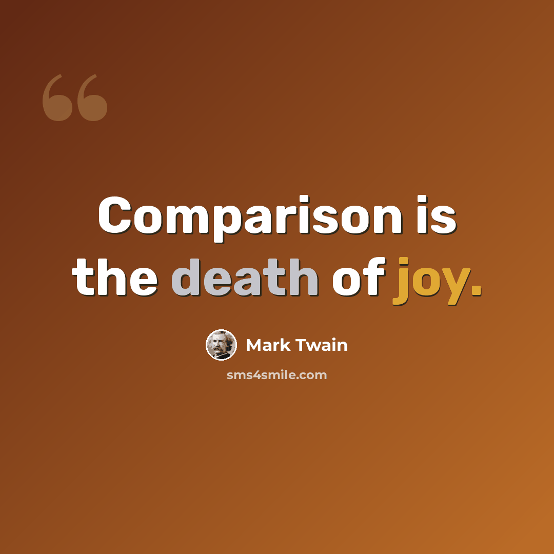 “Comparison is the death of joy.” quote by Mark Twain