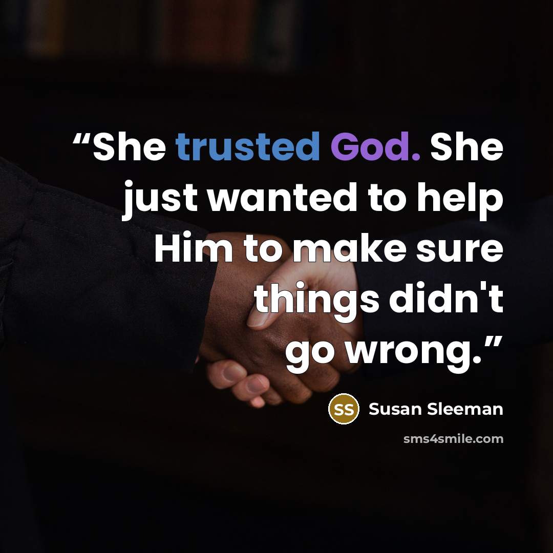 “She trusted God. She just wanted to help Him to make sure things didn't go wrong.” quote by Susan Sleeman