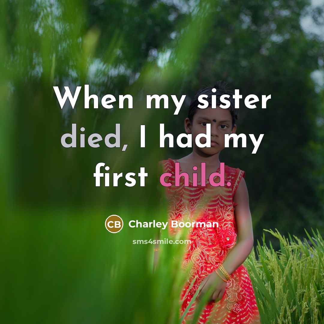 “When my sister died, I had my first child.” quote by Charley Boorman