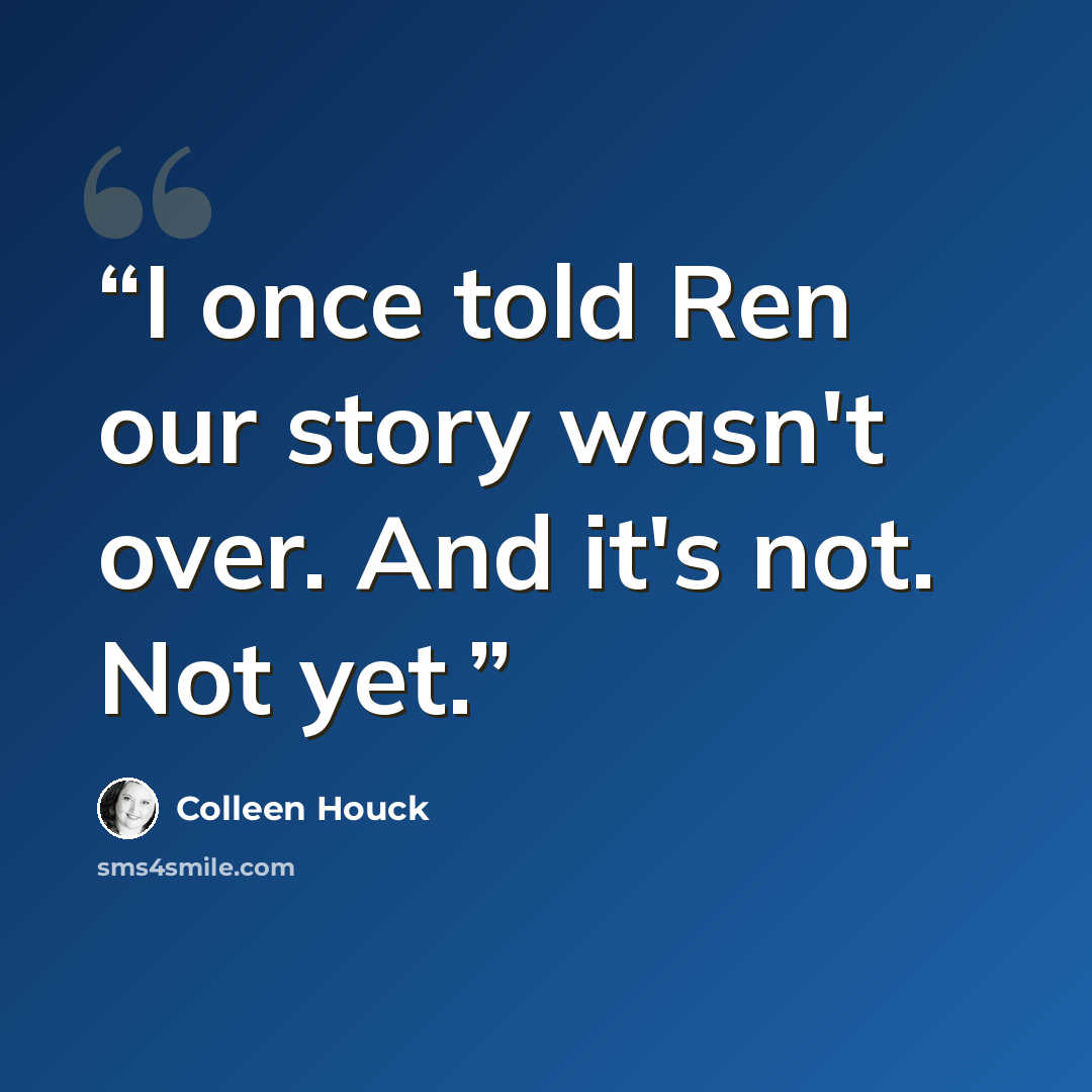 “I once told Ren our story wasn't over. And it's not. Not yet.” quote by Colleen Houck