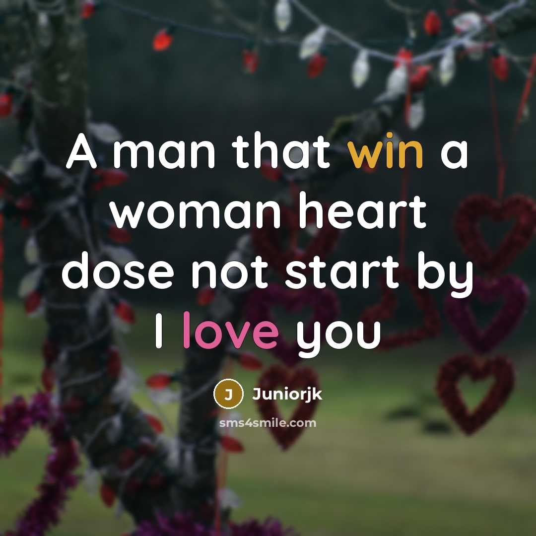 “A man that win a woman heart dose not start by I love you” quote by Juniorjk