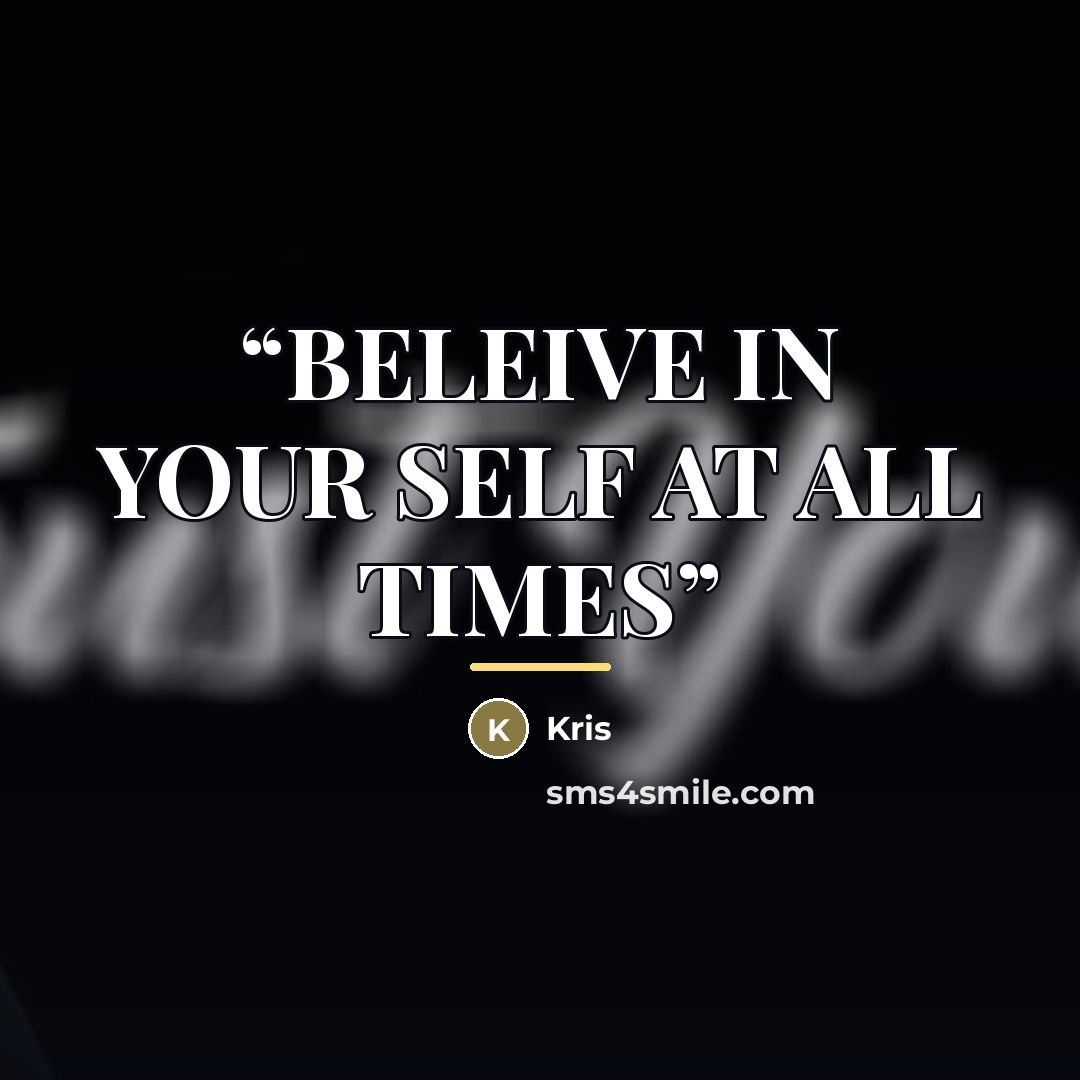 “BELEIVE IN YOUR SELF AT ALL TIMES” quote by kris