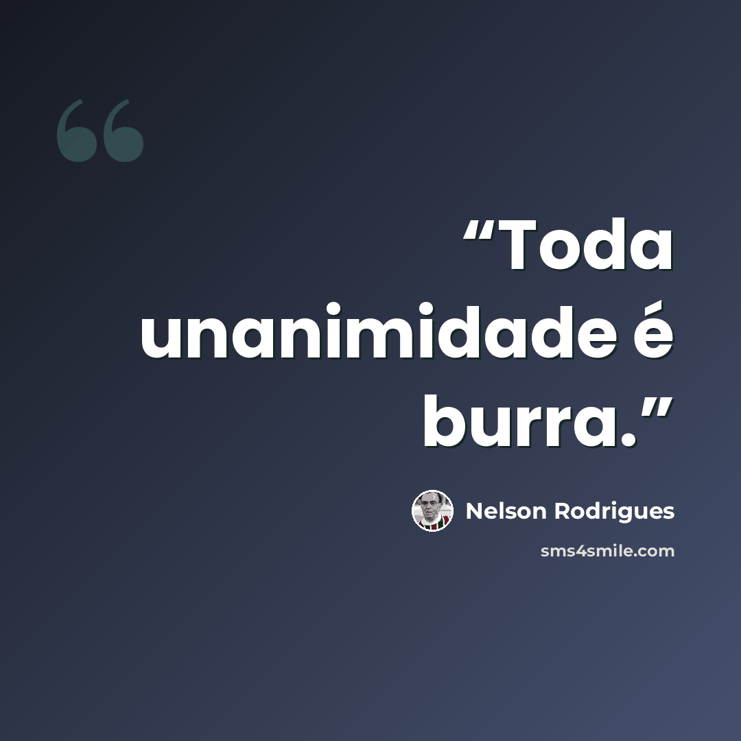 “Toda unanimidade é burra.” quote by Nelson Rodrigues