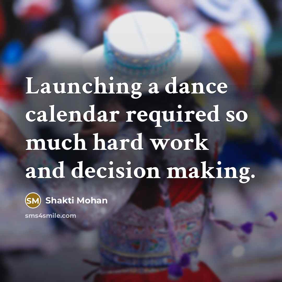 “Launching a dance calendar required so much hard work and decision making.” quote by Shakti Mohan