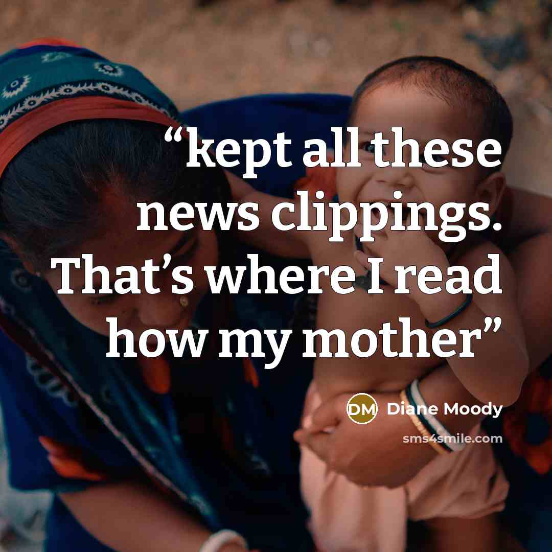 “kept all these news clippings. That’s where I read how my mother” quote by Diane Moody
