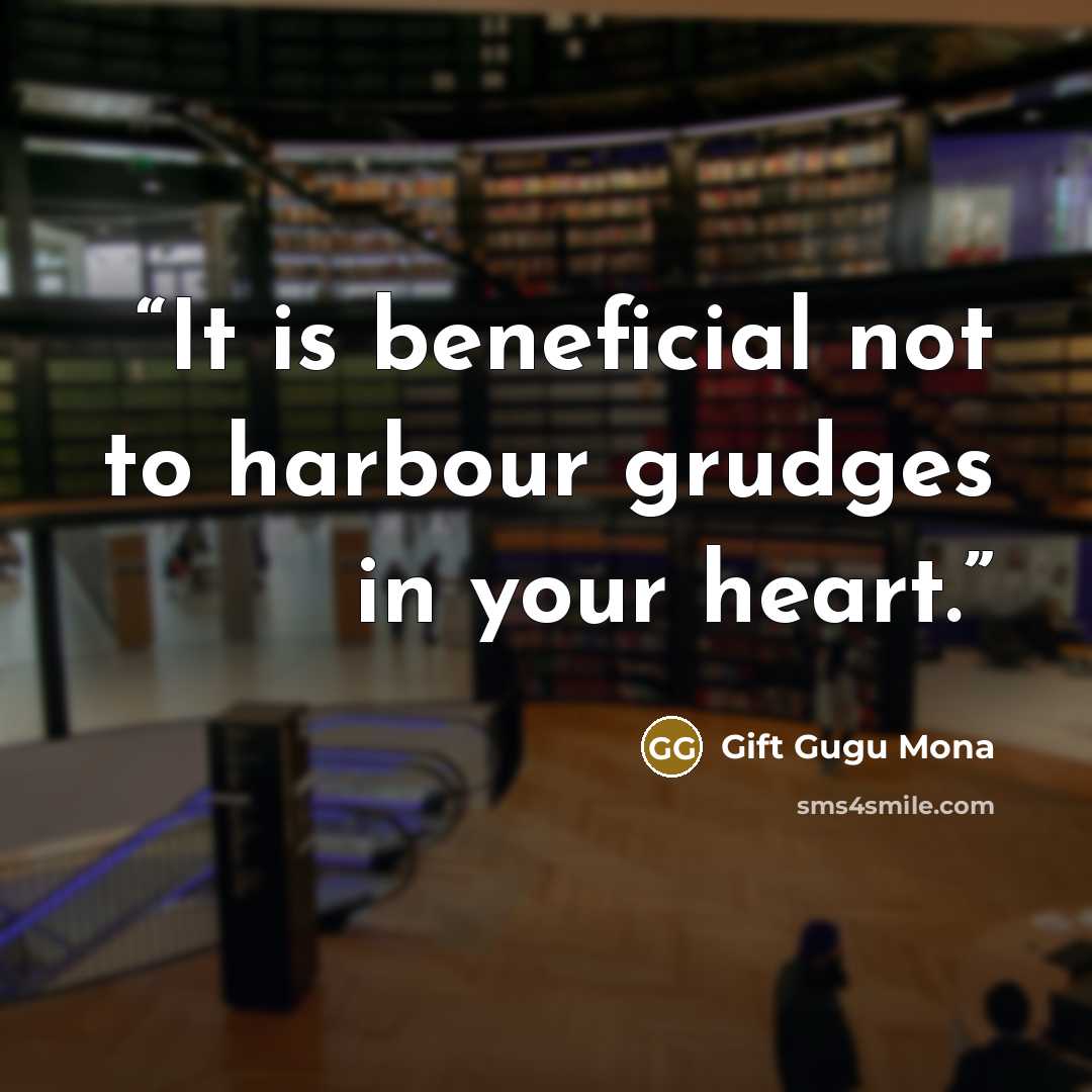 “It is beneficial not to harbour grudges in your heart.” quote by Gift Gugu Mona